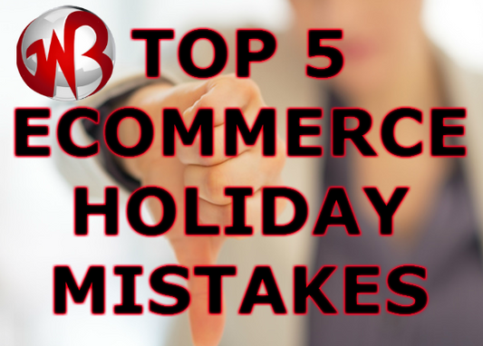 Avoid top 5 commonly made Ecommerce Holiday Mistakes - GoWebBaby.Com