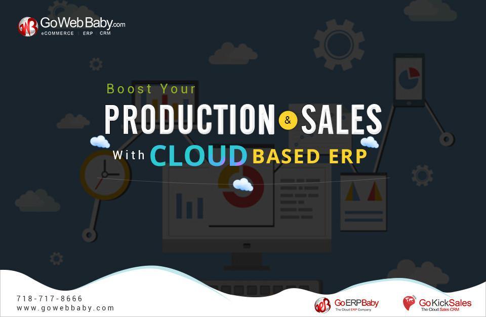Boost your production and sales with Cloud Based ERP - GoWebBaby.Com
