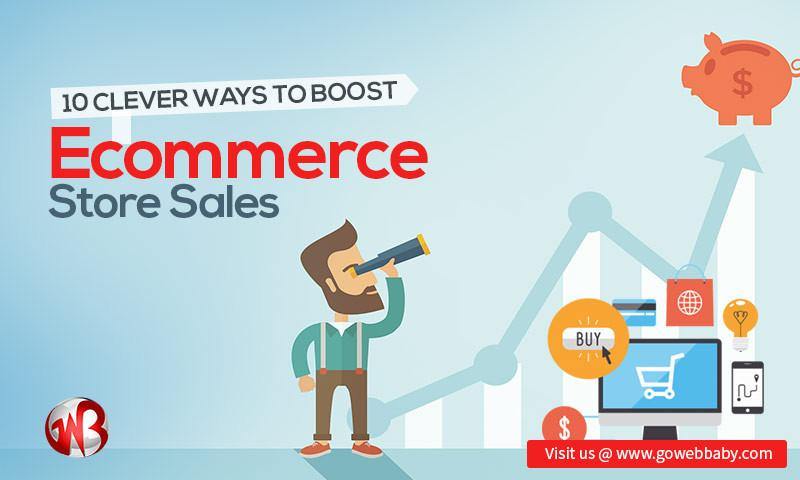 10 Clever Ways to Boost Ecommerce Store Sales - GoWebBaby.Com