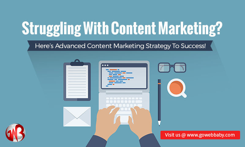 Struggling with Content Marketing? Here’s Advanced Content Marketing Strategy to Success!