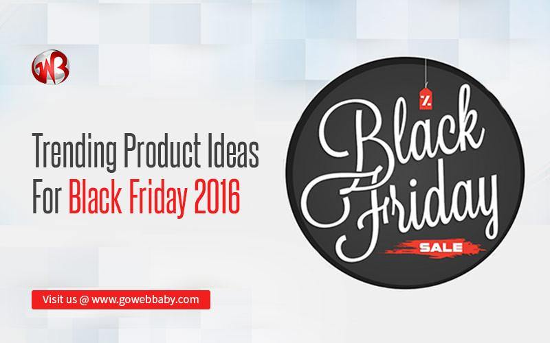 Trending Product Ideas for Black Friday 2016 - GoWebBaby.Com